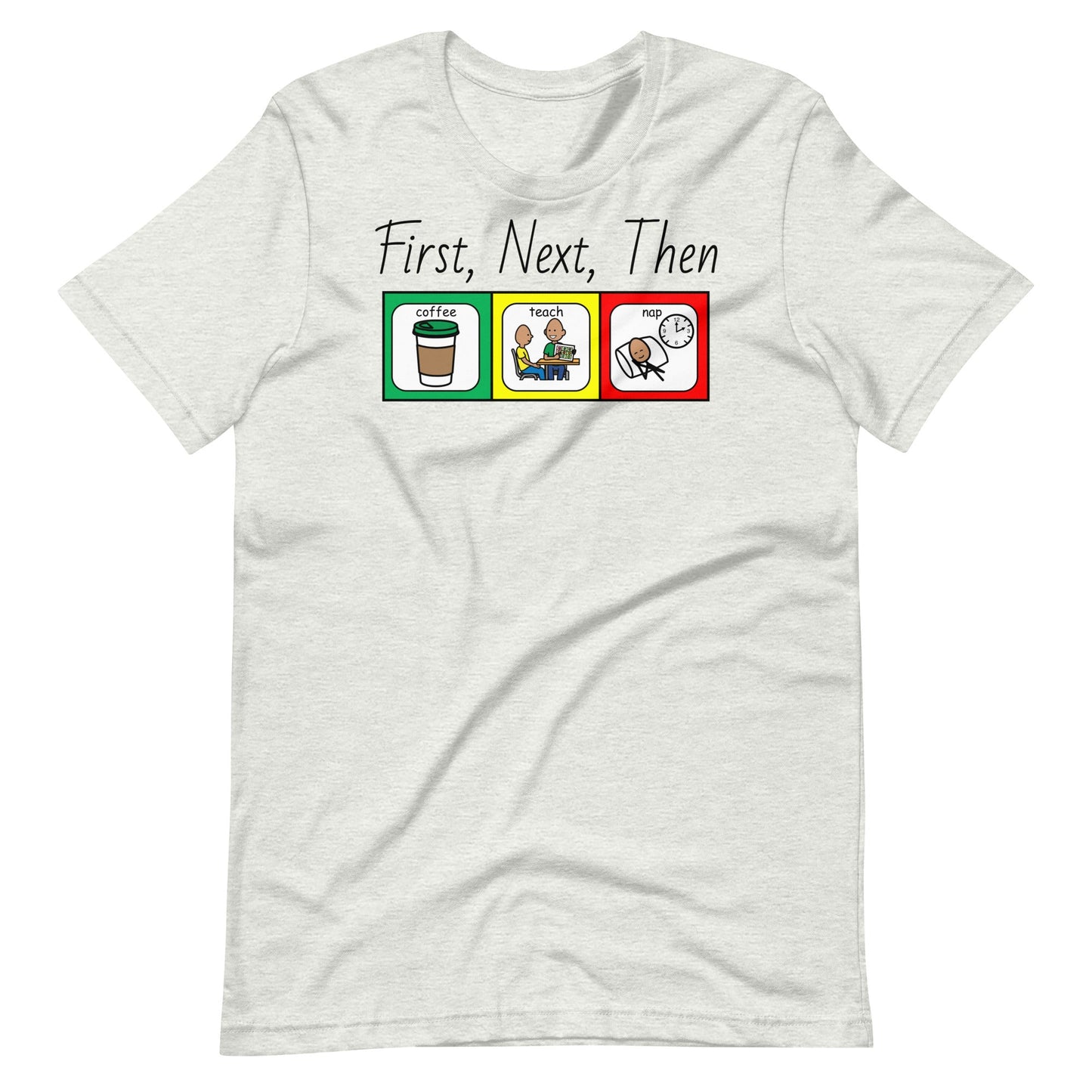 "Coffee, Teach, Nap" (First, Next, Then) Special Education Teacher T-shirt with Boardmaker PCS Unisex