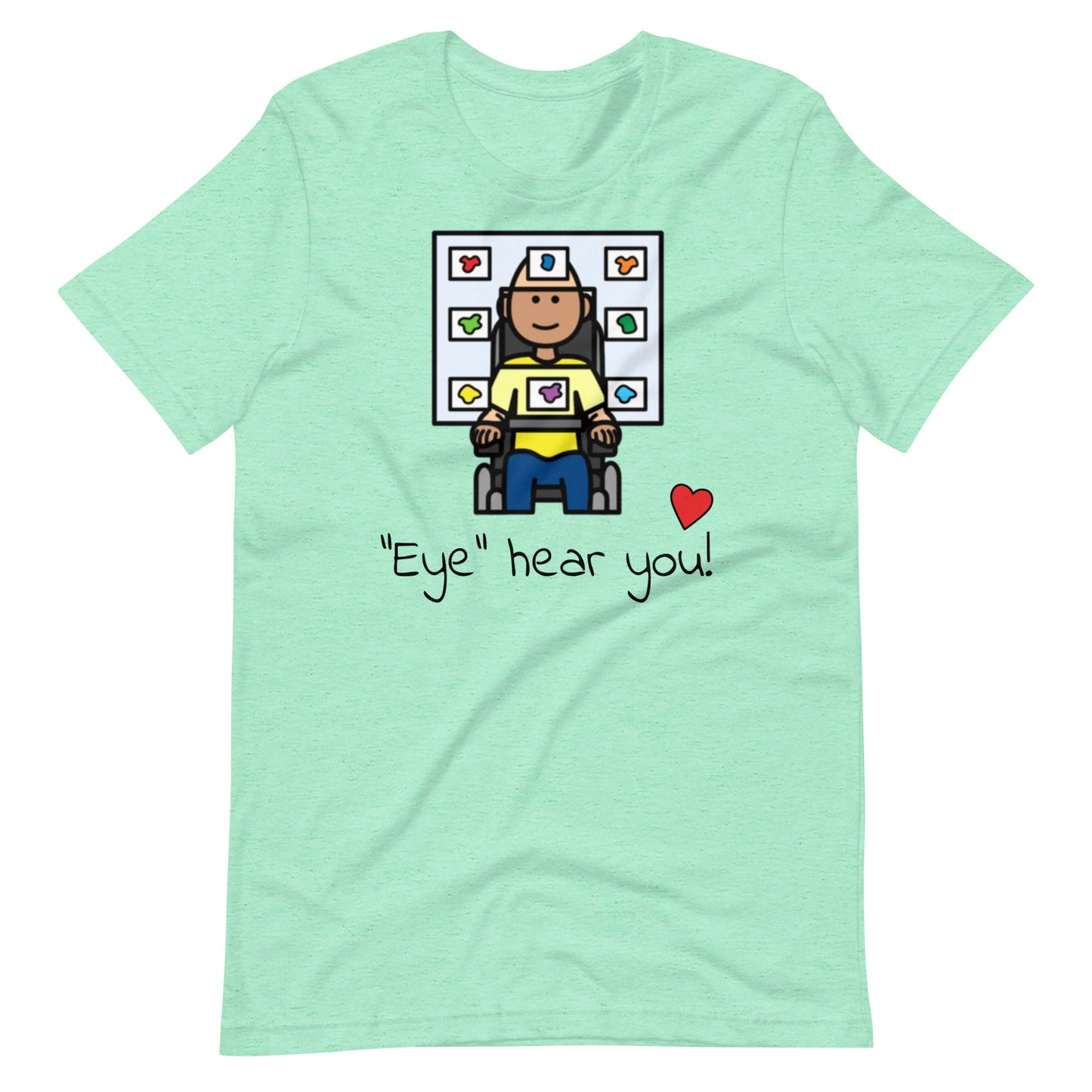 "Eye Hear You"  Eye Gaze AAC T-Shirt for Special Education Teachers and Speech Therapists Unisex