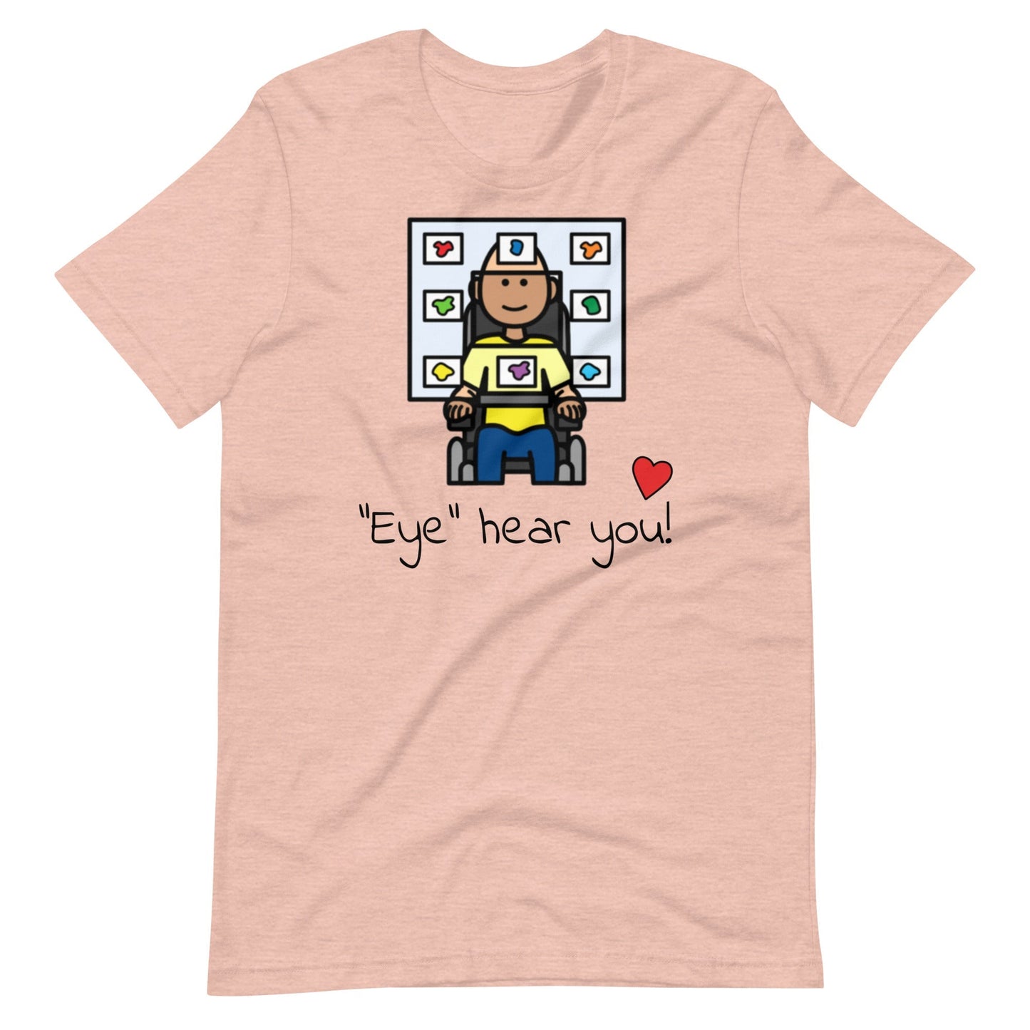 "Eye Hear You"  Eye Gaze AAC T-Shirt for Special Education Teachers and Speech Therapists Unisex