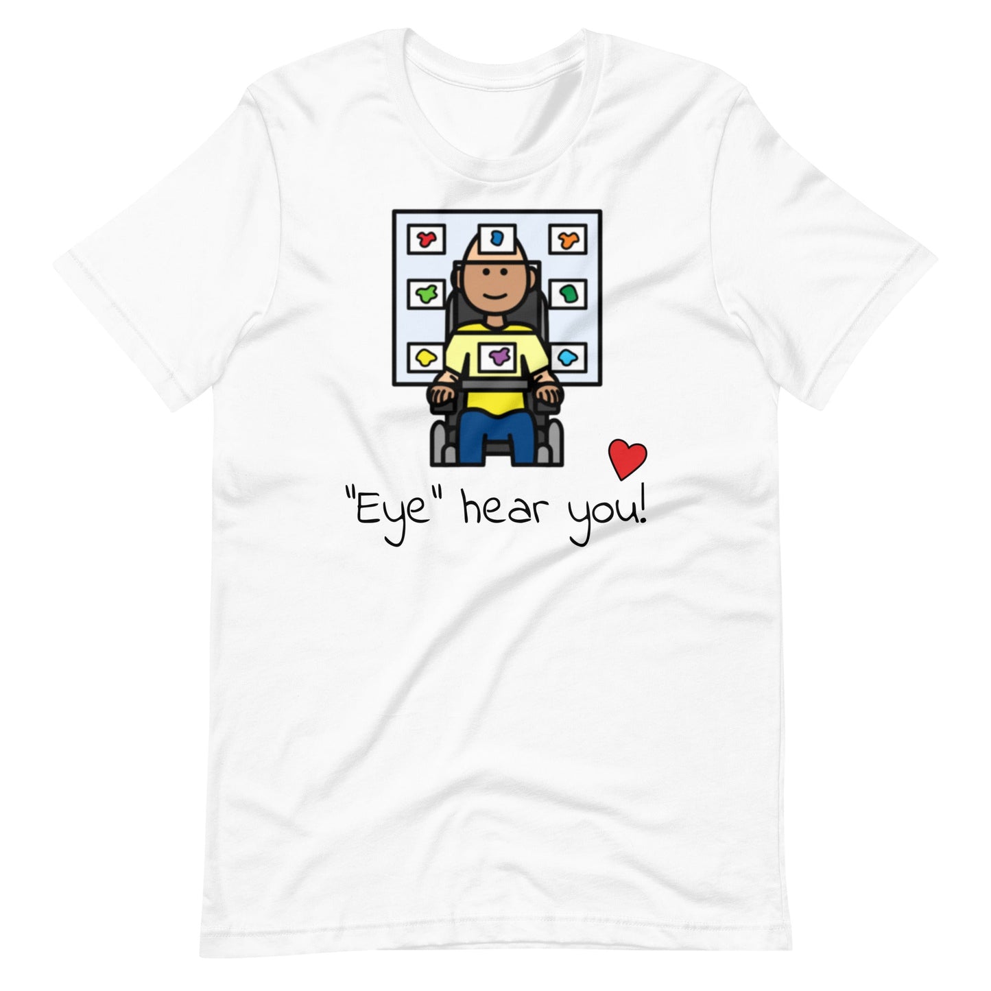 "Eye Hear You"  Eye Gaze AAC T-Shirt for Special Education Teachers and Speech Therapists Unisex