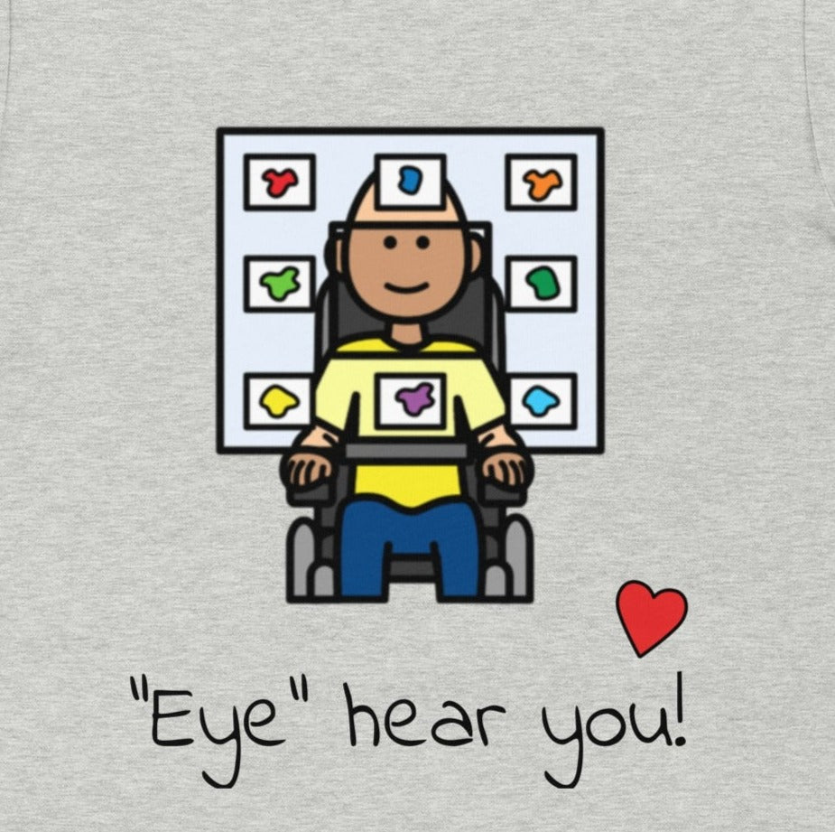 "Eye Hear You"  Eye Gaze AAC T-Shirt for Special Education Teachers and Speech Therapists Unisex