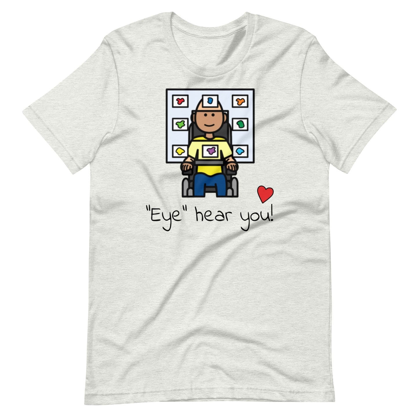 "Eye Hear You"  Eye Gaze AAC T-Shirt for Special Education Teachers and Speech Therapists Unisex