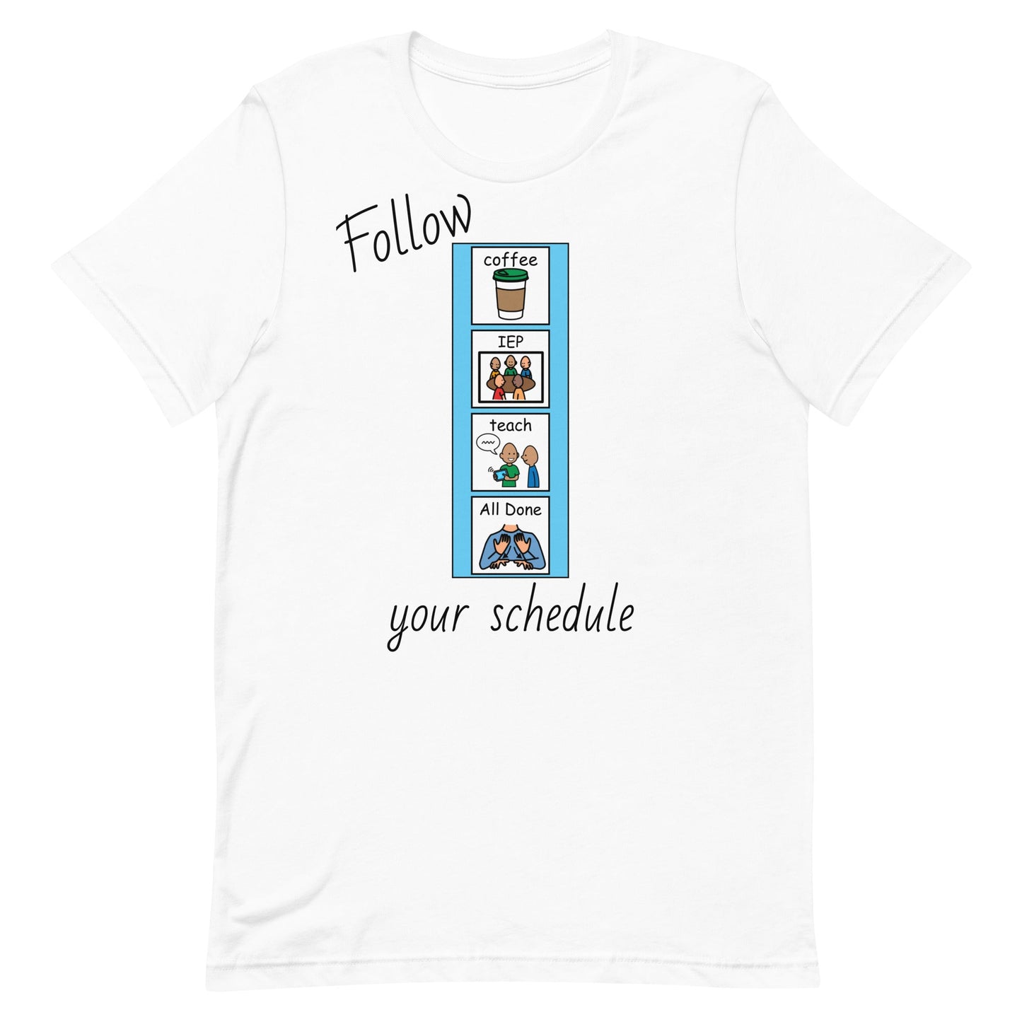 "Follow Your Schedule" Special Education Teacher T-shirt with PCS Symbols Unisex t-shirt