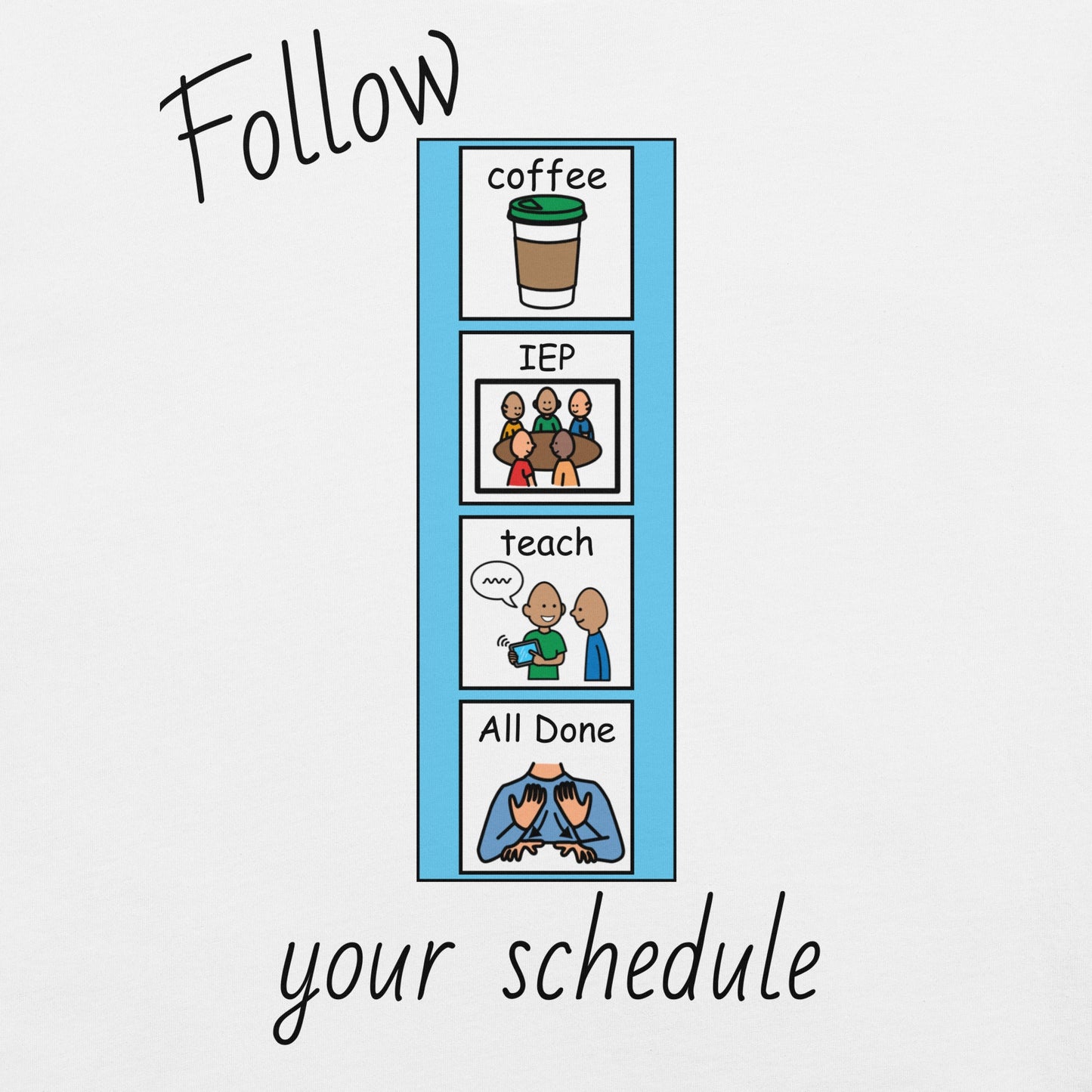 "Follow Your Schedule" Special Education Teacher T-shirt with PCS Symbols Unisex t-shirt