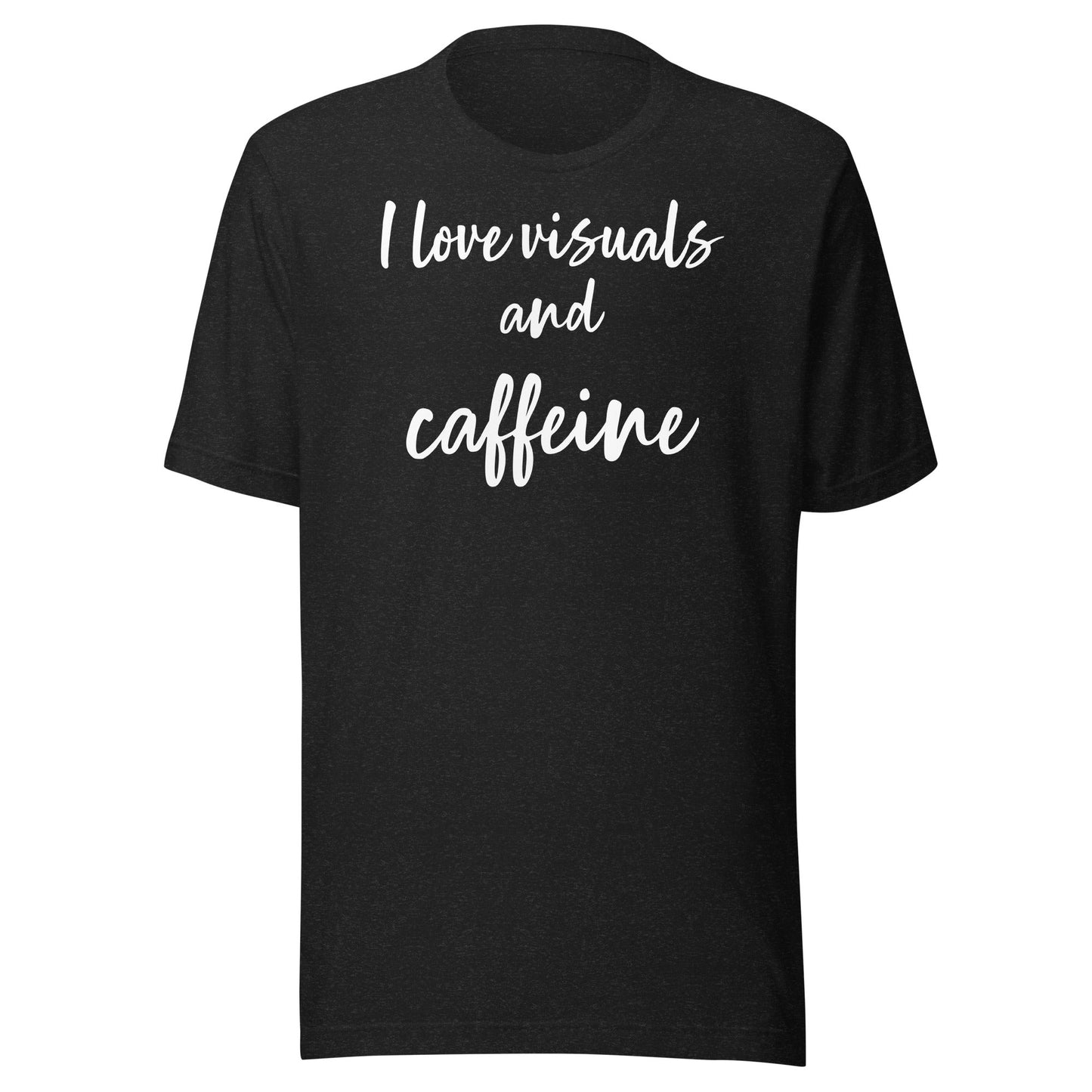 "I love visuals and caffeine" Funny quotes Special Education Teacher Structured Teaching T-shirt Unisex