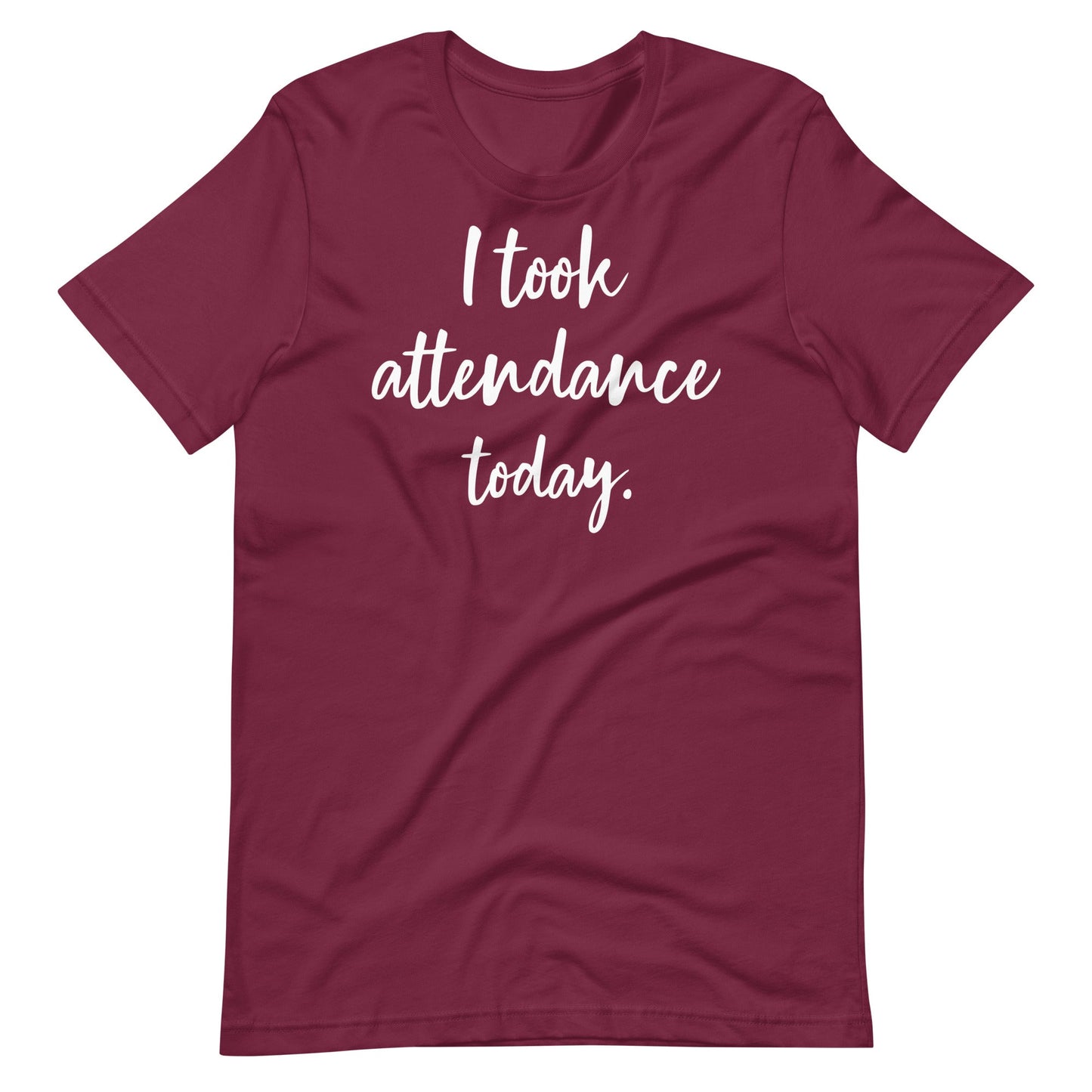 "I took attendance today." Funny quotes Special Education Teacher T-shirt Unisex