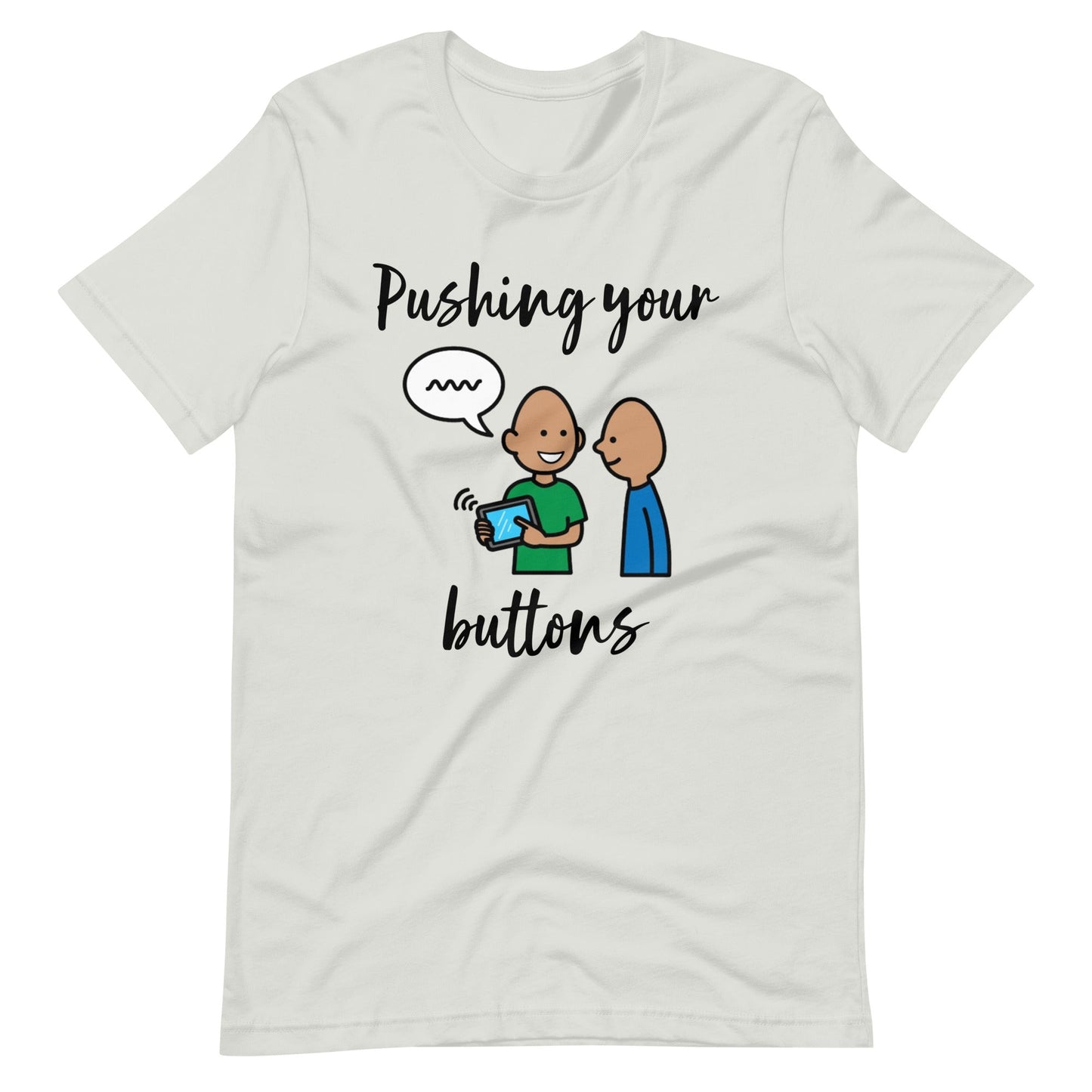 "Pushing Your Buttons" Funny Modeling AAC Shirt for Special Education teacher or SLP with Boardmaker PCS Unisex