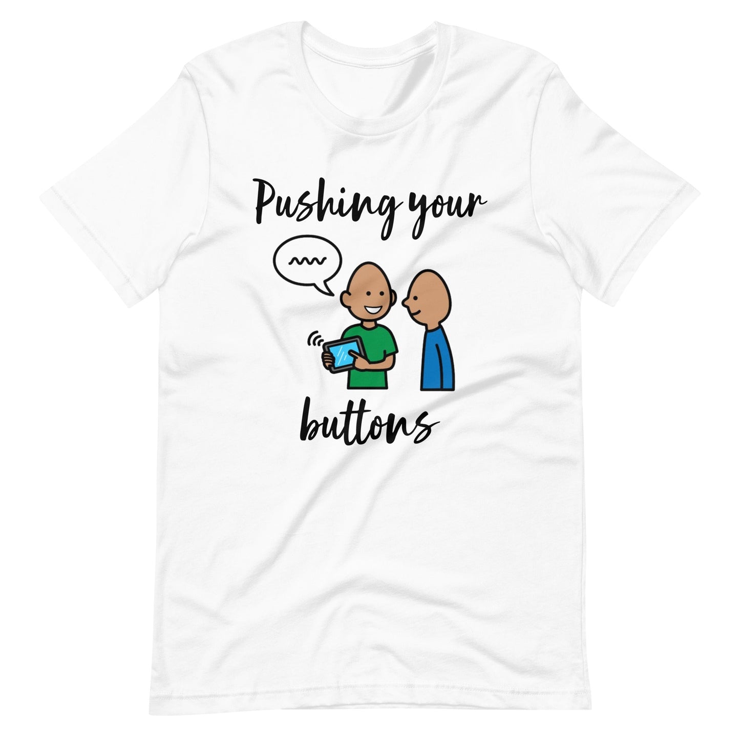 "Pushing Your Buttons" Funny Modeling AAC Shirt for Special Education teacher or SLP with Boardmaker PCS Unisex