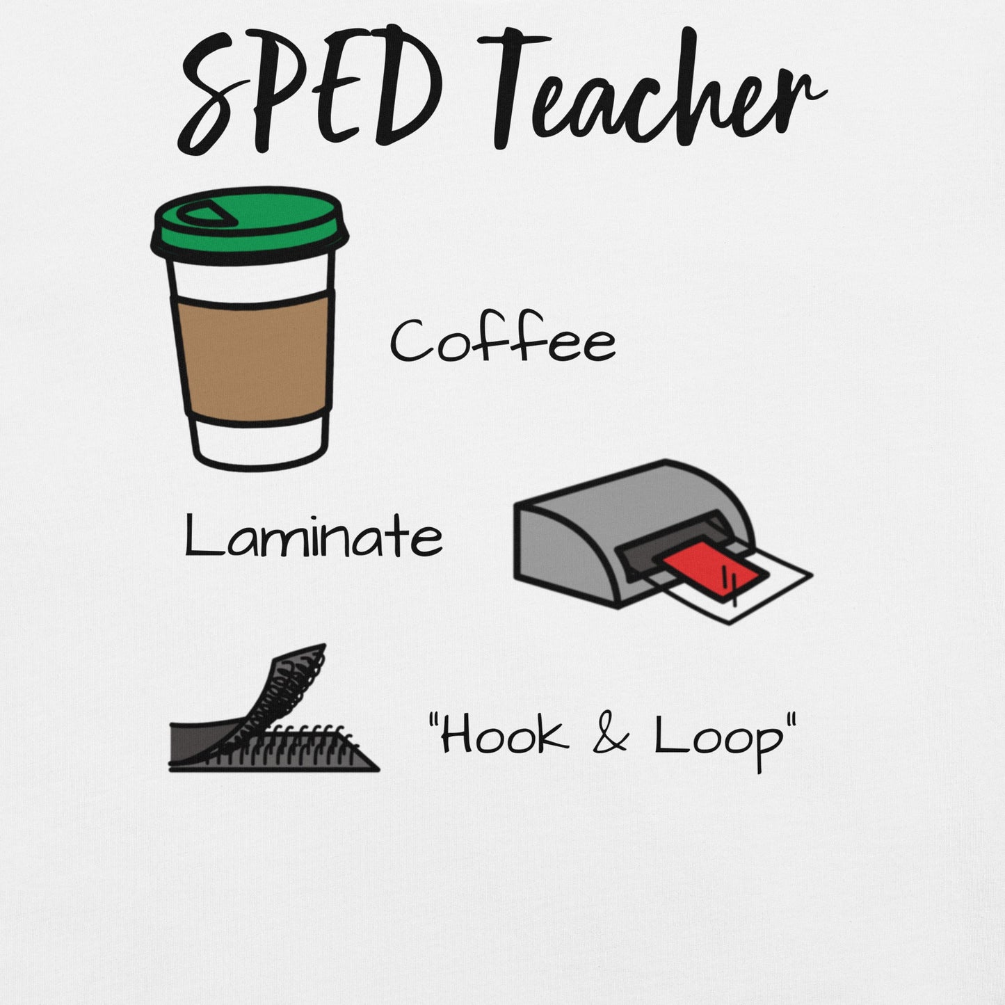 "SPED Teacher: Coffee, Laminate, Hook and Loop" Funny Special Education Teacher t-shirt with Boardmaker PCS Unisex