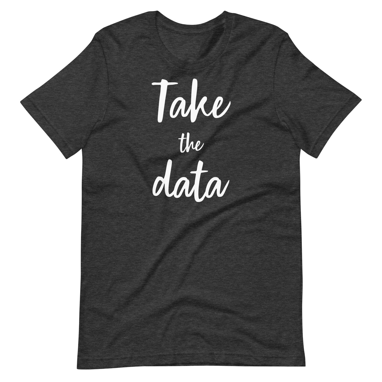 "Take the Data" Funny quotes Special Education Teacher or BCBA T-shirt Unisex